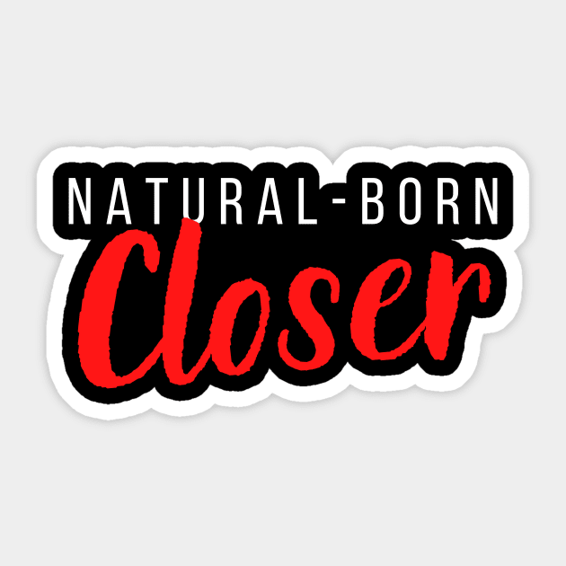 Natural-Born Closer Sticker by Closer T-shirts